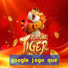 google jogo que ganha dinheiro de verdade